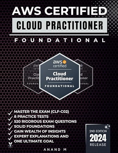 AWS CERTIFIED CLOUD PRACTITIONER | MASTER THE LATEST (CLF-C02) EXAM: 8 PRACTICE TESTS, 520 METICULOUSLY CRAFTED QUESTIONS, EXPERT EXPLANATIONS AND ONE ULTIMATE GOAL