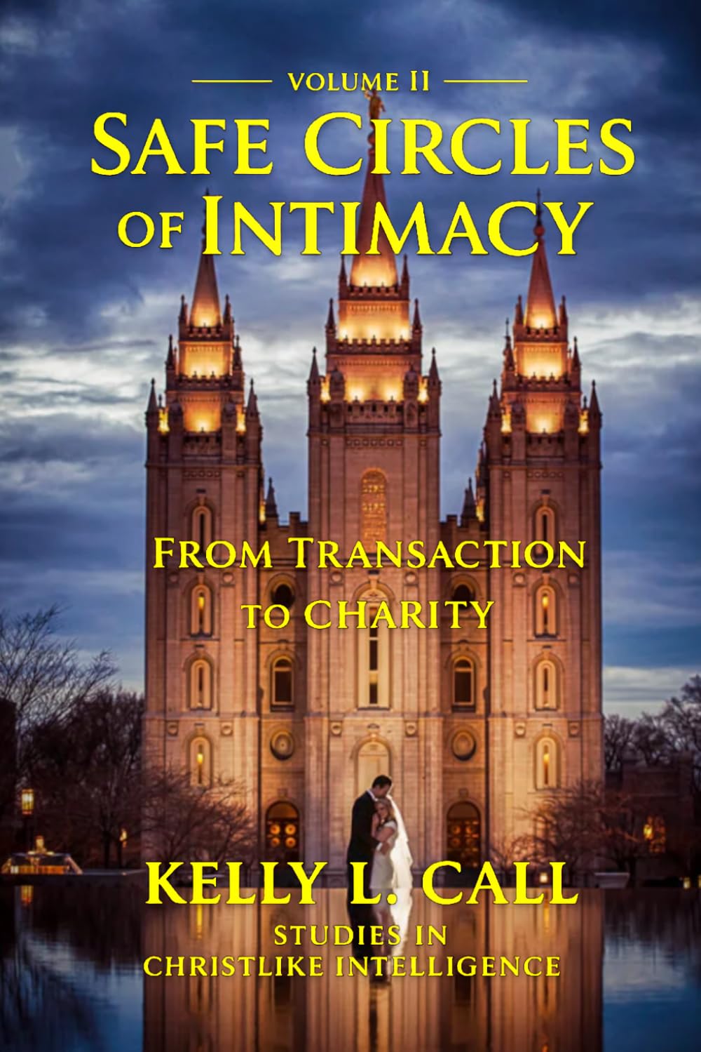 Safe Circles Of Intimacy: Volume II - From Transaction to Charity (How to Optimize Christlike Emotional and Spiritual Intelligence)