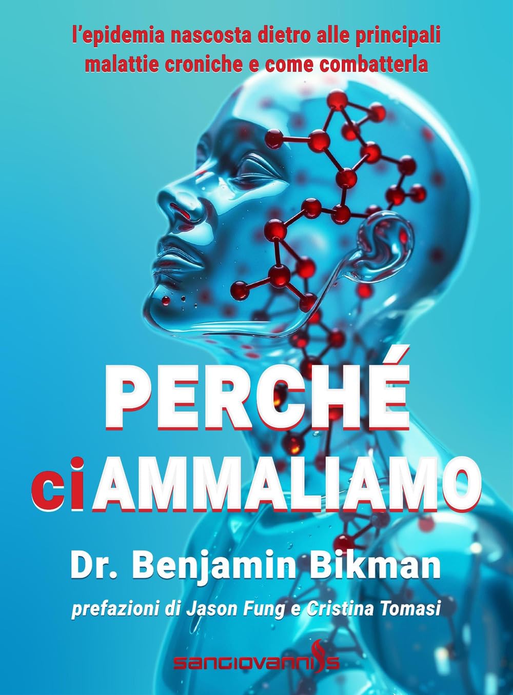Perché ci ammaliamo. L'epidemia nascosta dietro alle principali malattie croniche e come combatterla