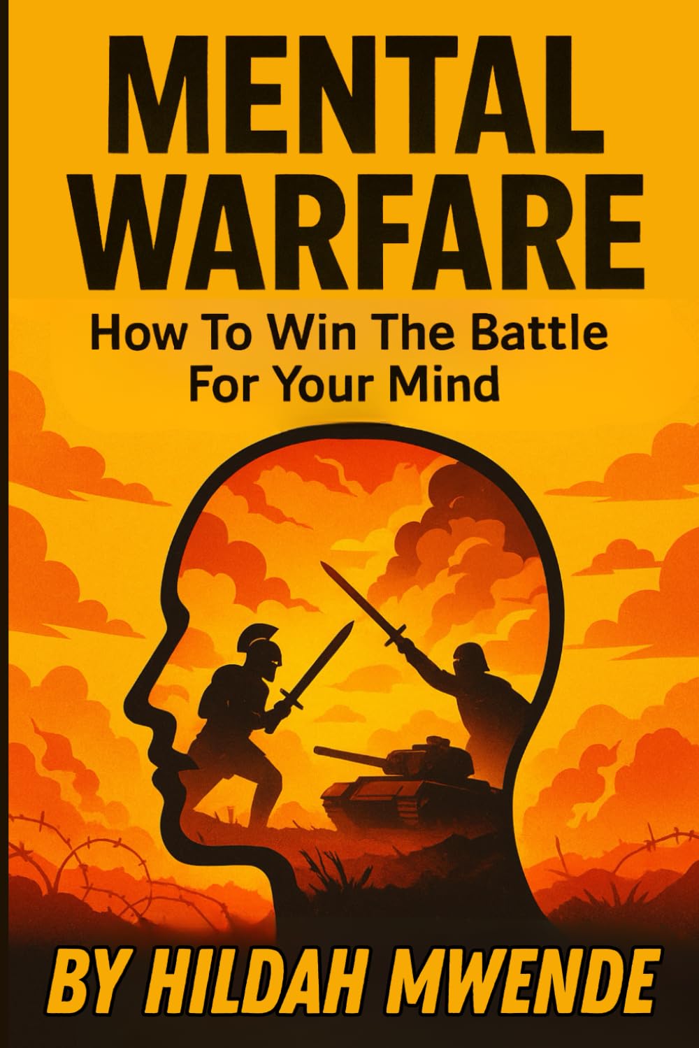 MENTAL WARFARE: How To Win The Battle For Your Mind
