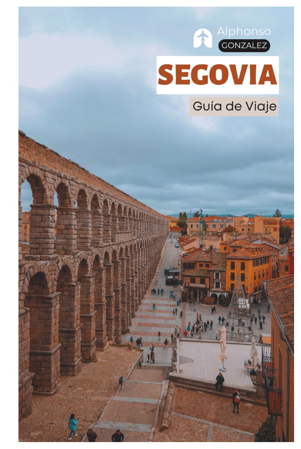 Segovia Guía de Viaje: Planificación Práctica, Alojamiento, Atracciones, Gastronomía, Cochinillo Asado, Excursiones y Itinerarios