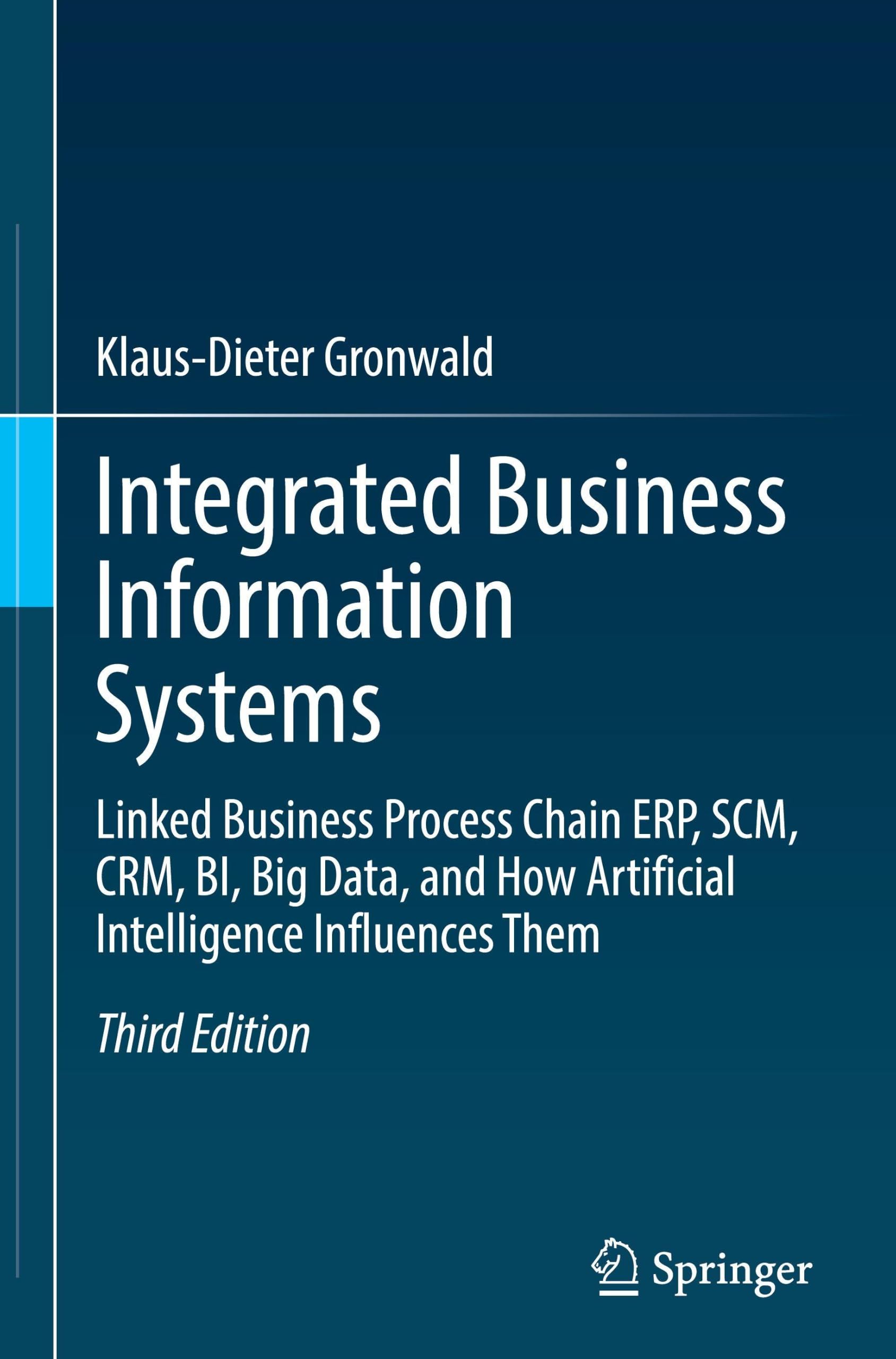 Integrated Business Information Systems: Linked Business Process Chain ERP, SCM, CRM, BI, Big Data, and How Artificial Intelligence Influences Them