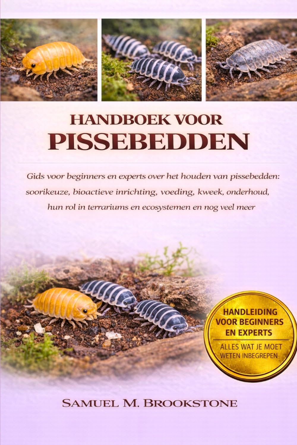 Handboek voor pissebedden: Gids voor beginners en experts over het houden van pissebedden: soortkeuze, bioactieve inrichting, voeding, kweek, ... in terrariums en ecosystemen en nog veel meer
