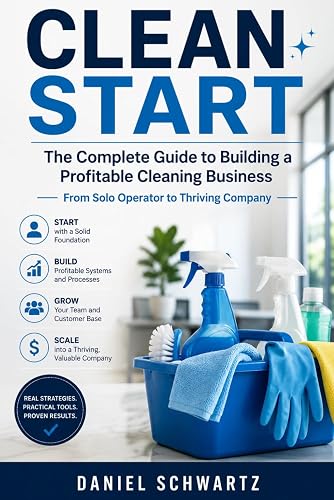 CLEAN START: The Complete Guide to Building a Profitable Cleaning