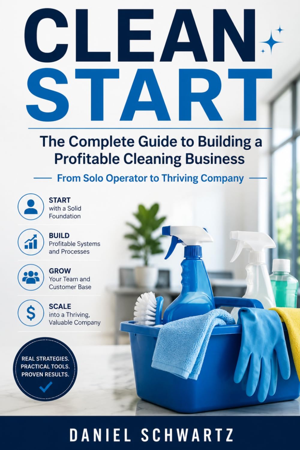 CLEAN START: The Complete Guide to Building a Profitable Cleaning Business (Business/Entrepreneurial)