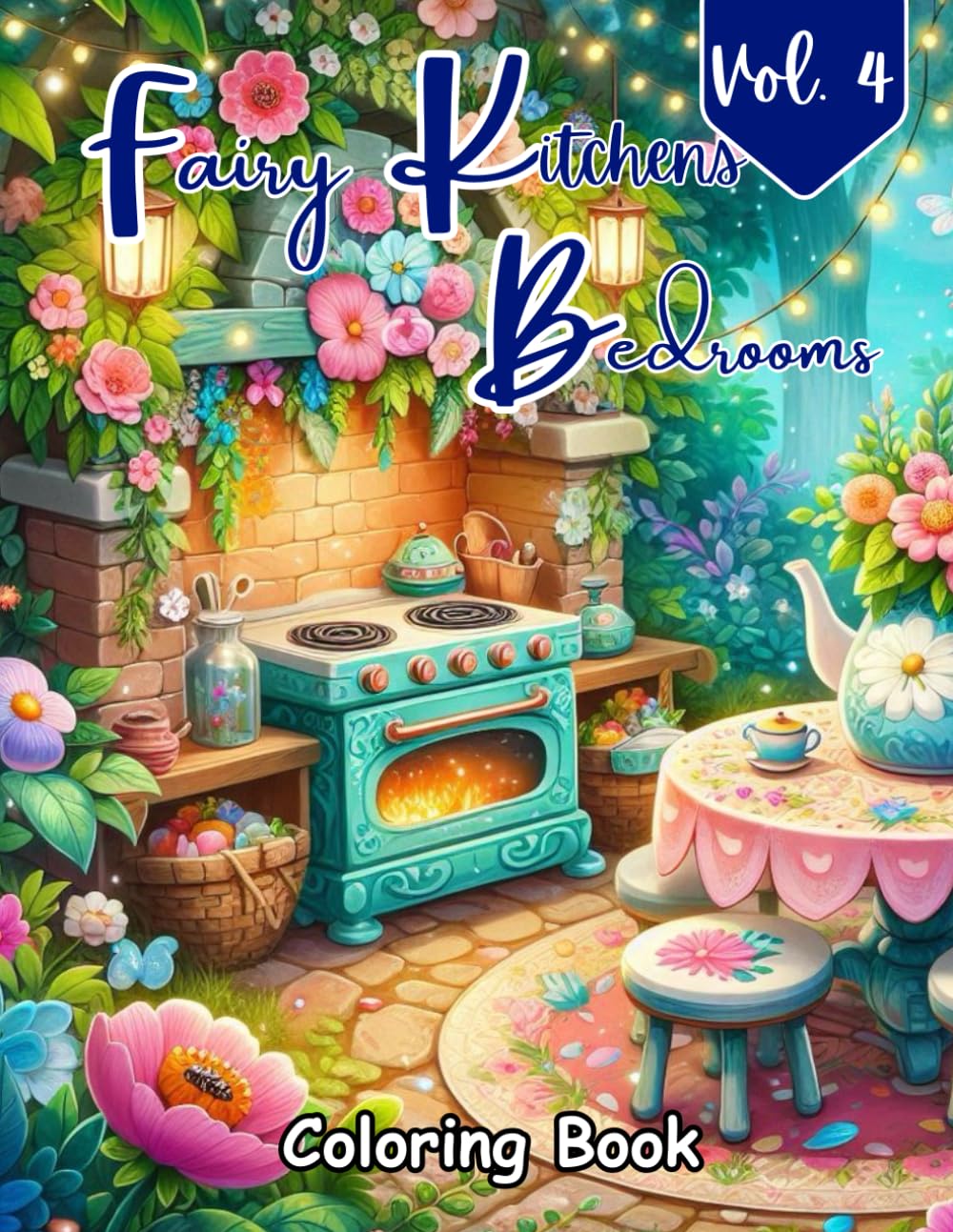 Fairy Kitchens & Bedrooms Coloring Book: Cozy Fantasy Interiors, Whimsical Fairy Homes, Magical Bedrooms, Enchanted Kitchens & Dreamy Cottage Scenes for Relaxation, Stress Relief & Creative Joy