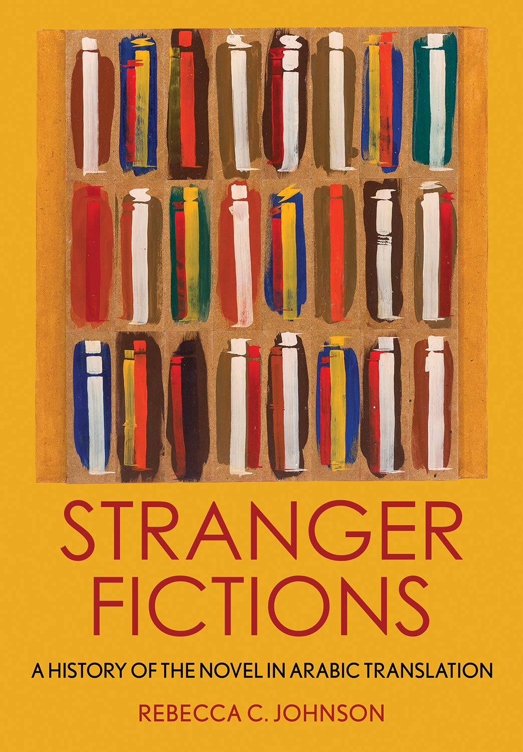 Stranger Fictions: A History of the Novel in Arabic Translation      Kindle Edition