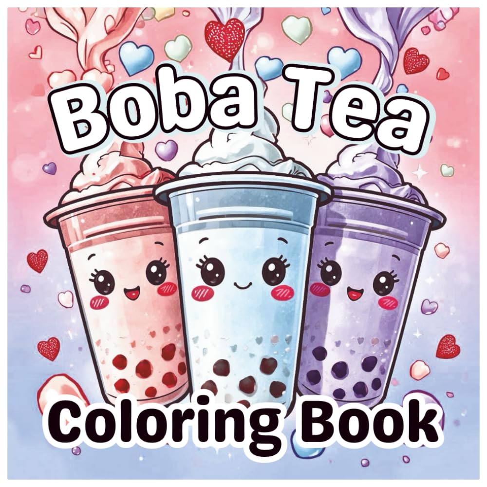 Boba Tea Coloring Book: Cute and Relaxing Bubble Tea Coloring Pages with Kawaii Drinks, Smiling Cups, and Sweet Boba Vibes