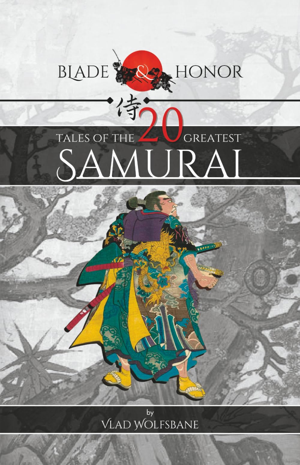 Blade & Honor: Tales of the 20 Greatest Samurai, An Illustrated History of Japan's Legendary Warriors