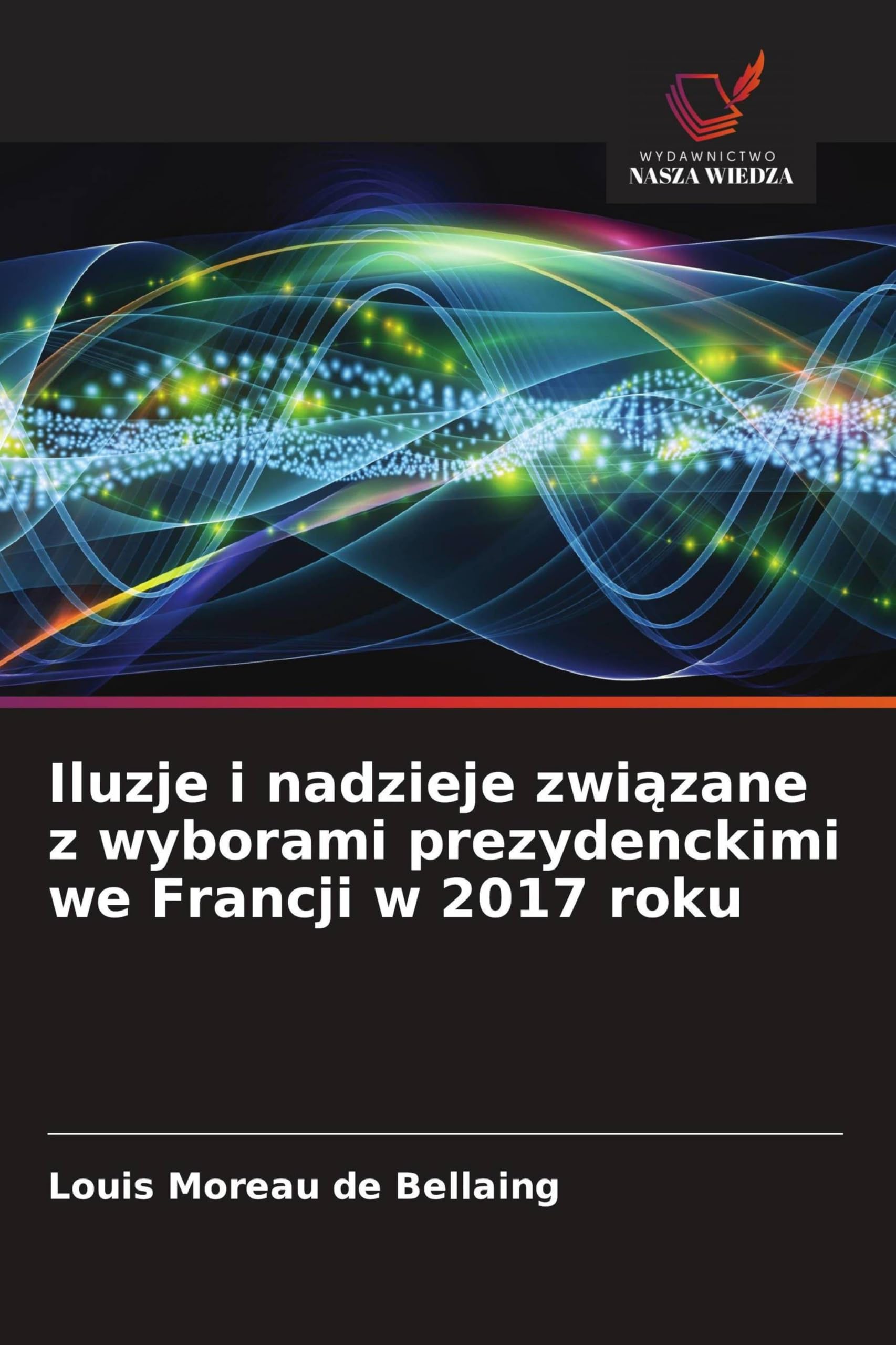 Iluzje i nadzieje zwi¿zane z wyborami prezydenckimi we Francji w 2017 roku