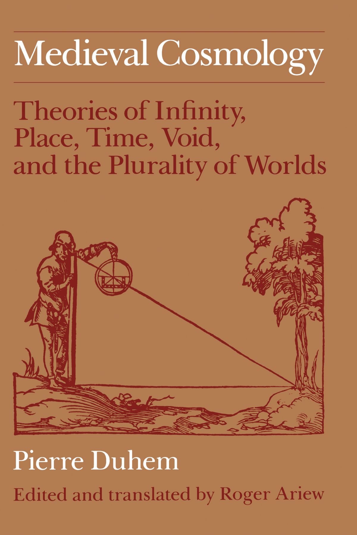 Medieval Cosmology: Theories of Infinity, Place, Time, Void, and the Plurality of Worlds