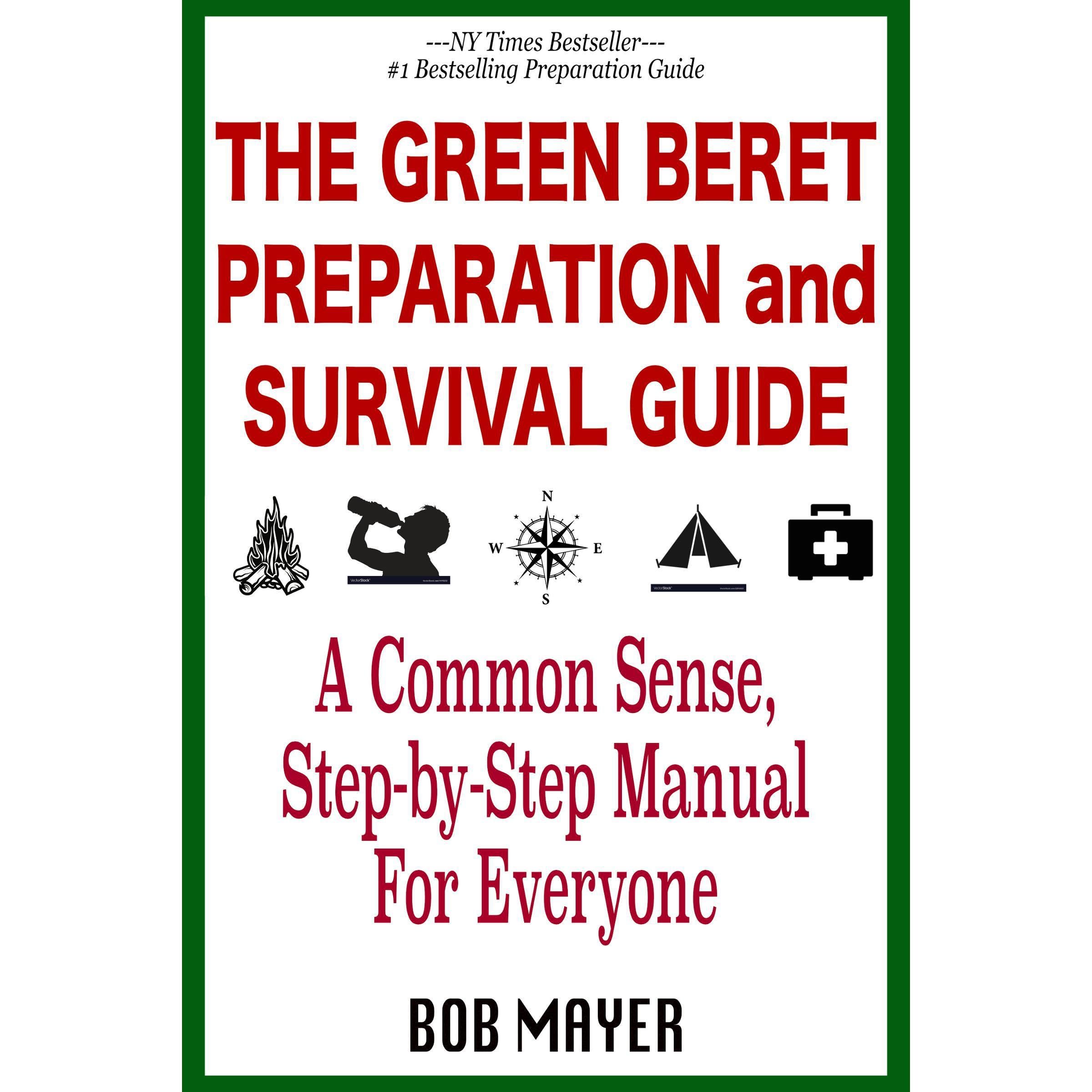 The Green Beret Preparation and Survival Guide