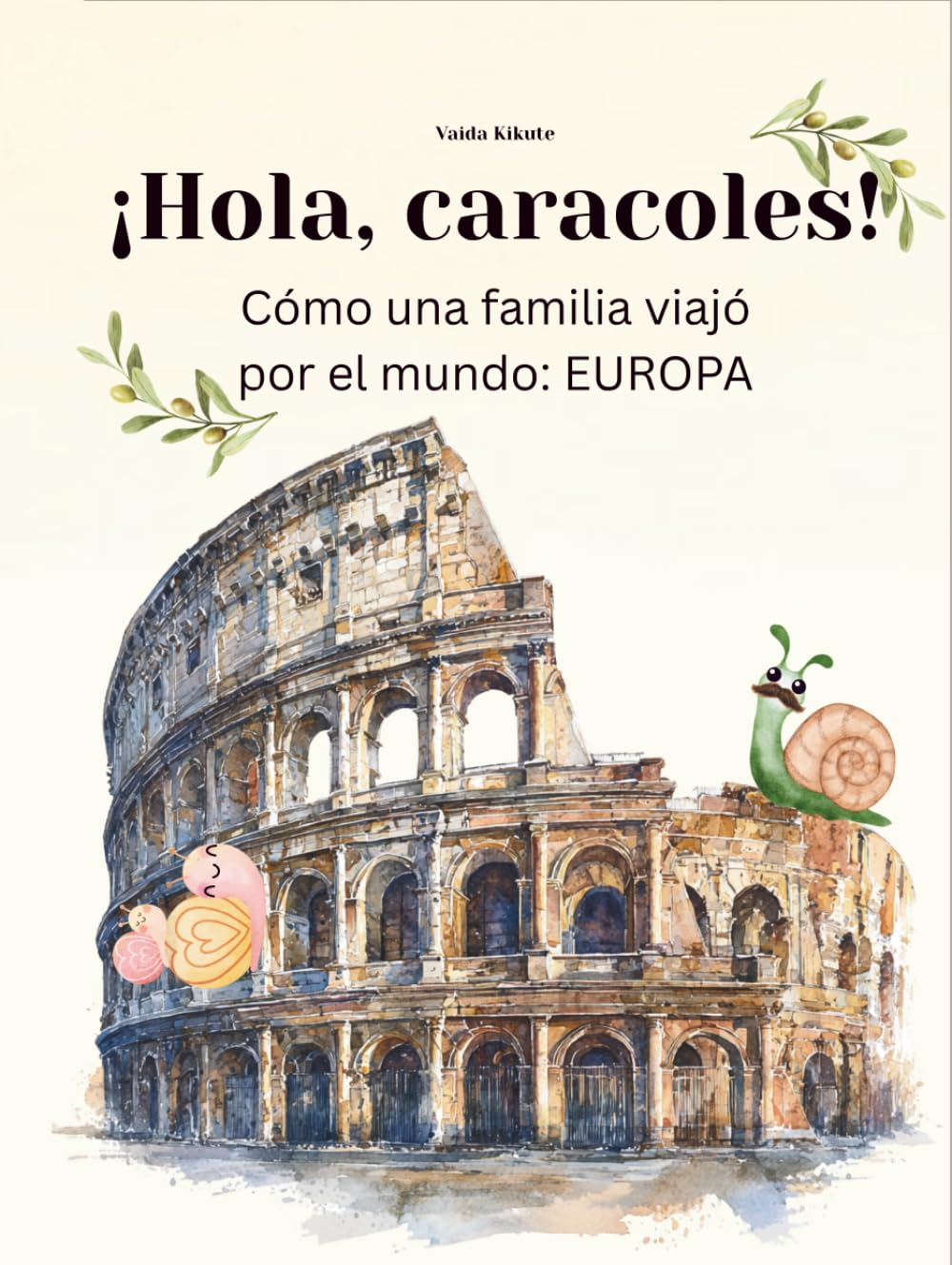¡Hola, caracoles!: Cómo una familia viajó por el mundo: EUROPA