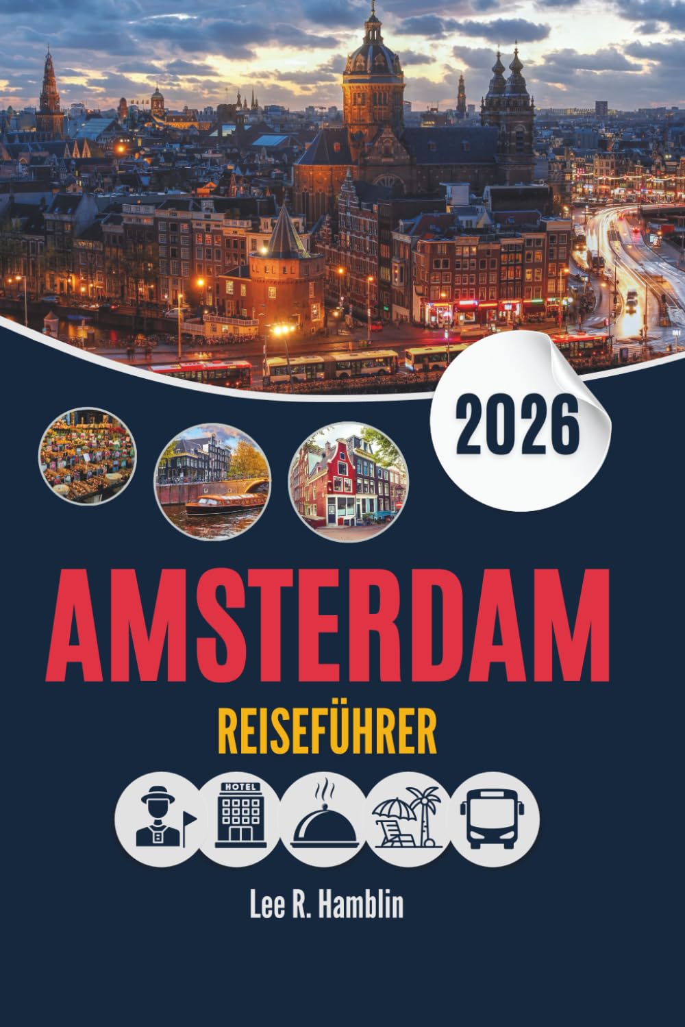AMSTERDAM REISEFÜHRER 2026: Die Stadt, wie sie erkundet, genossen und erlebt wurde