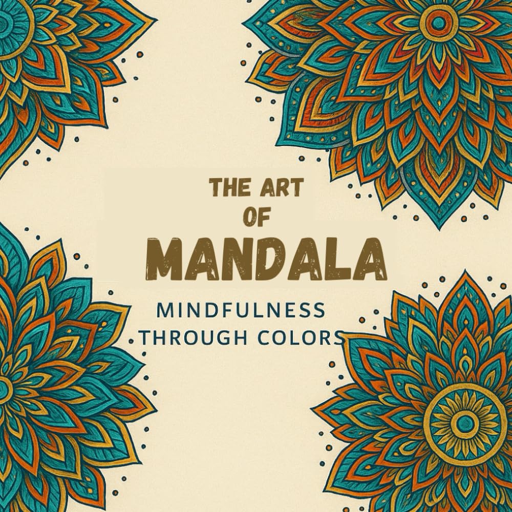 The Art of Mandala: Mindfulness Coloring Book for Adults | Relax, Relieve Stress & Inspire Creativity with Intricate Mandala Designs
