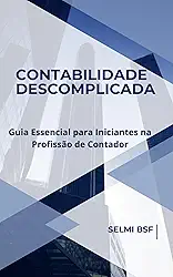 Contabilidade Descomplicada: Guia Essencial para Iniciantes na Profissão de Contador