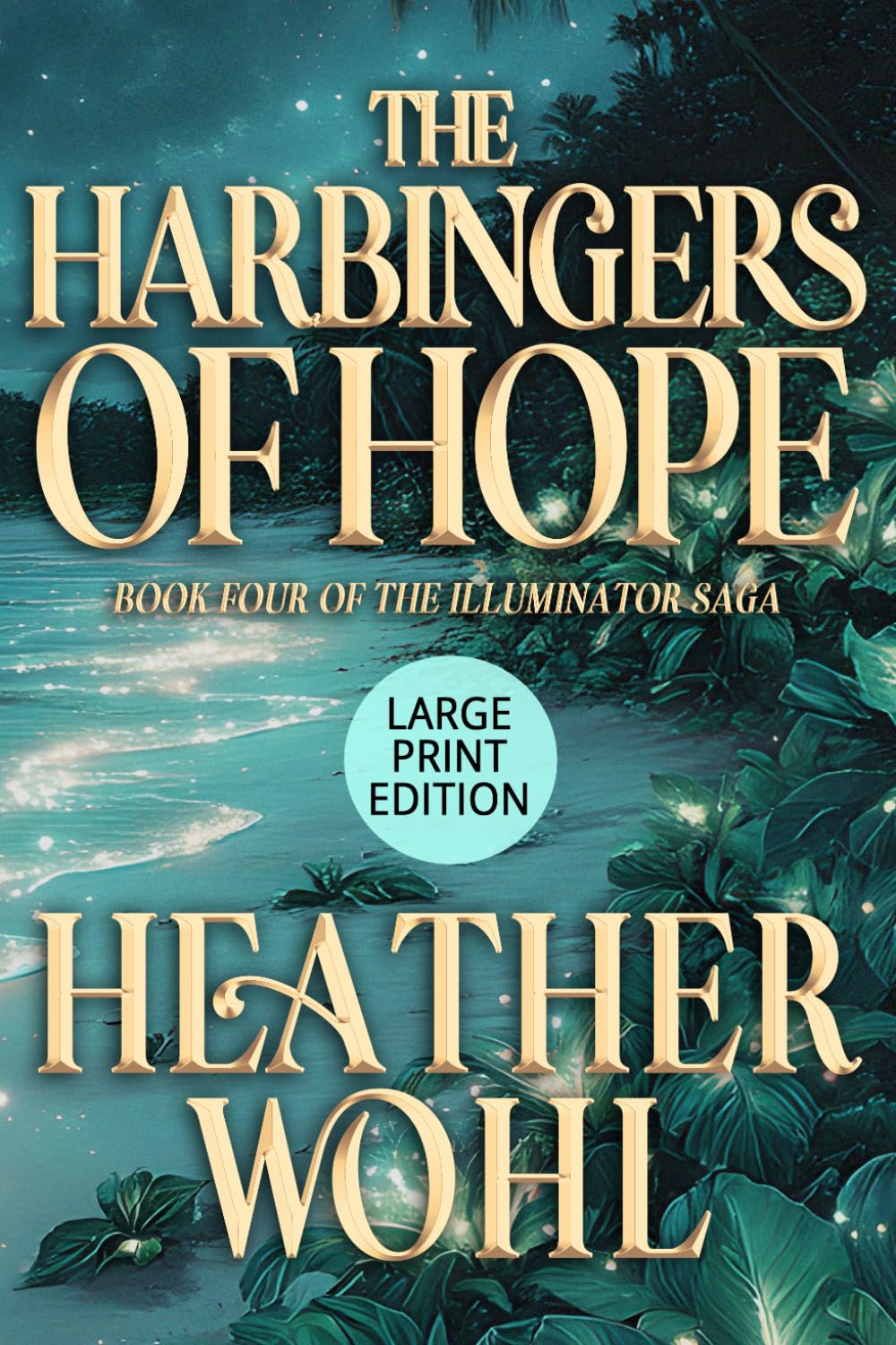 The Harbingers of Hope: Book Four of the Illuminator Saga (LARGE PRINT EDITION)