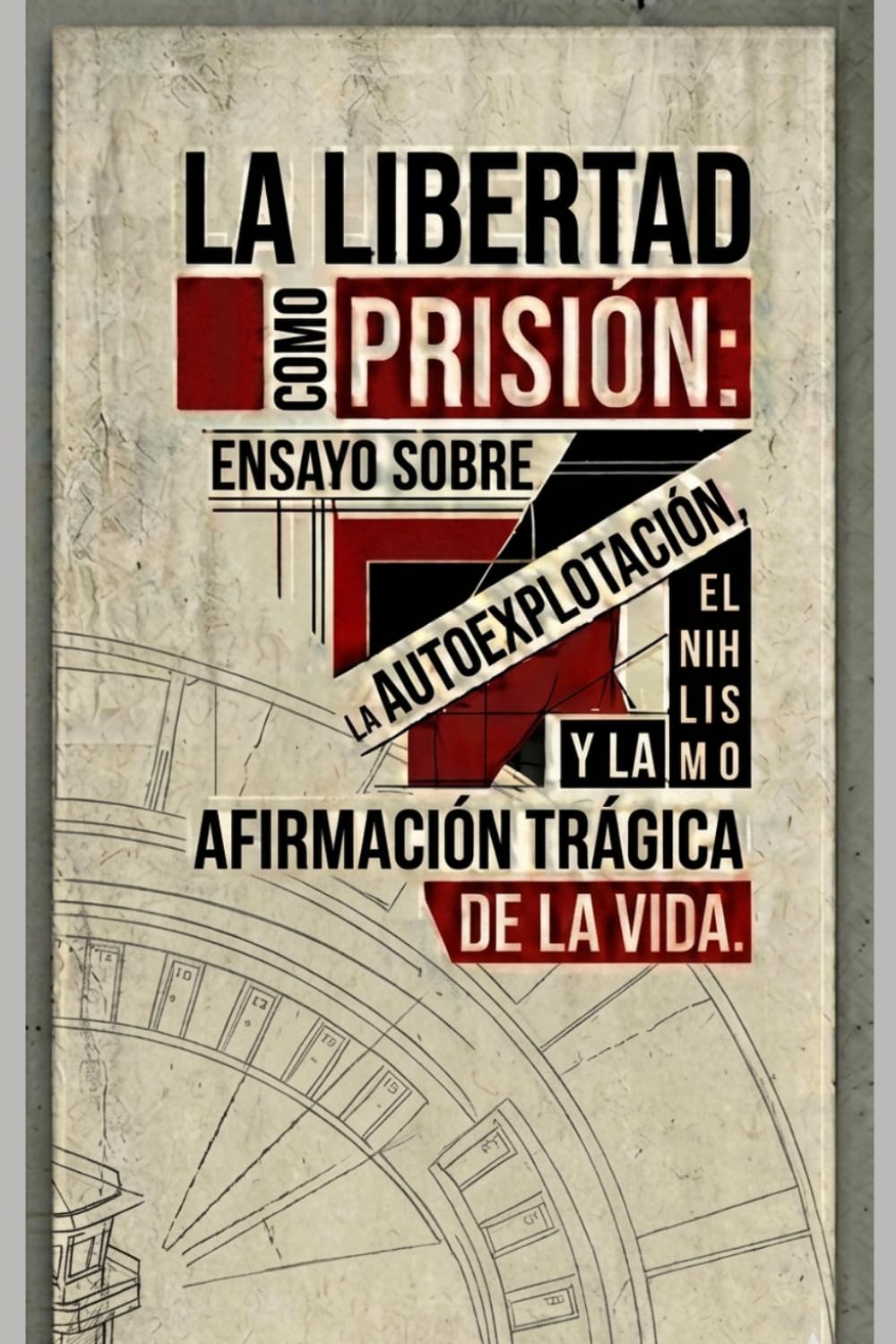 LIBERTAD COMO PRISIÓN: ENSAYO SOBRE LA AUTOEXPLOTACIÓN, EL NIHILISMO Y LA AFIRMACIÓN TRÁGICA DE LA VIDA