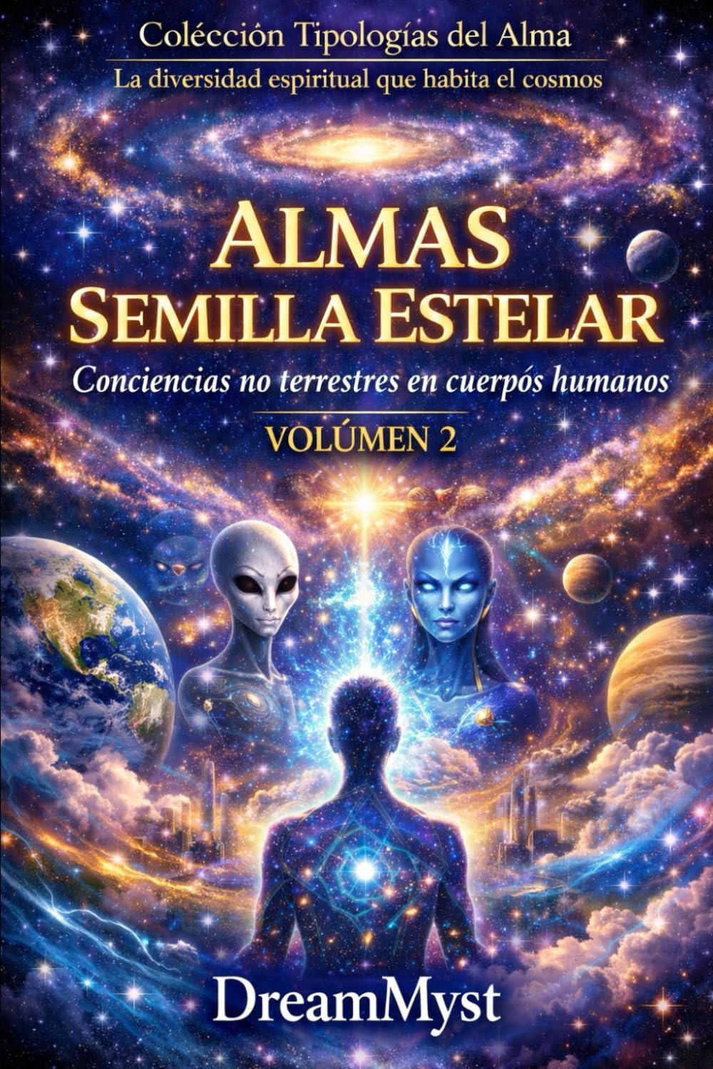 Colección Tipologías del Alma: La diversidad espiritual que habita el cosmos: Volumen 2 - Almas Semilla Estelar: Conciencias no terrestres en cuerpos humanos