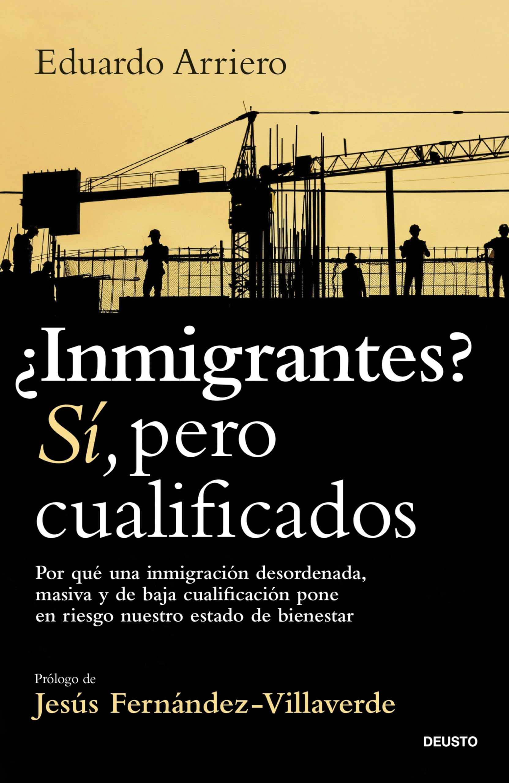 ¿Inmigrantes? Sí, pero cualificados: Por qué una inmigración desordenada, masiva y de baja cualificación pone en riesgo nuestro estado de bienestar (Deusto)