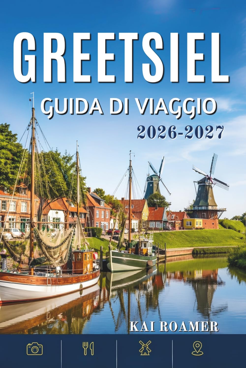 GREETSIEL GUIDA DI VIAGGIO 2026-2027: Consigli pratici, segreti locali, passeggiate panoramiche ed esperienze autentiche nel villaggio di pescatori più pittoresco della Germania..
