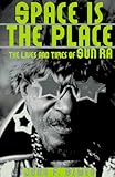 Space Is the Place: The Lives and Times of Sun Ra