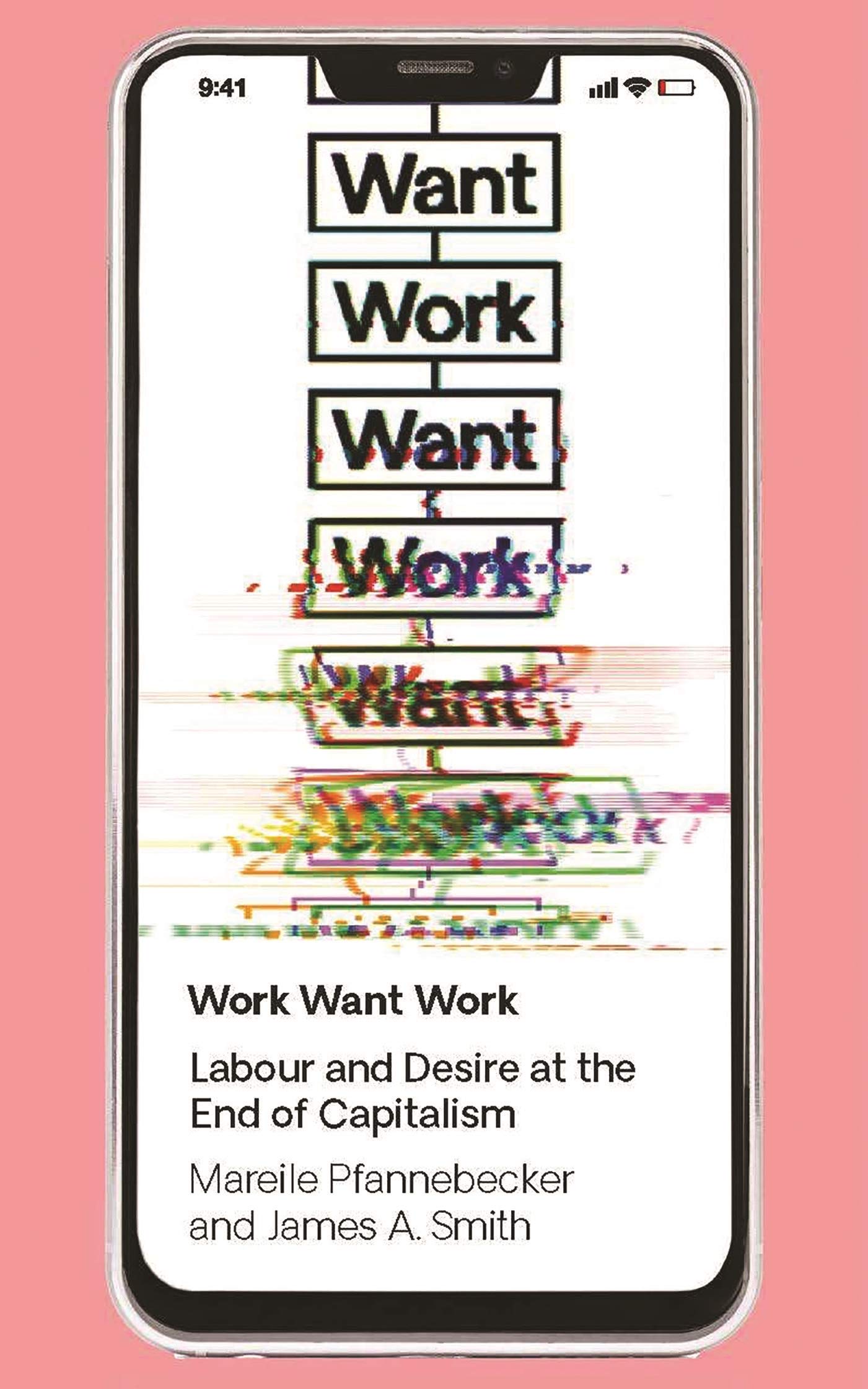 Work Want Work: Labour and Desire at the End of Capitalism