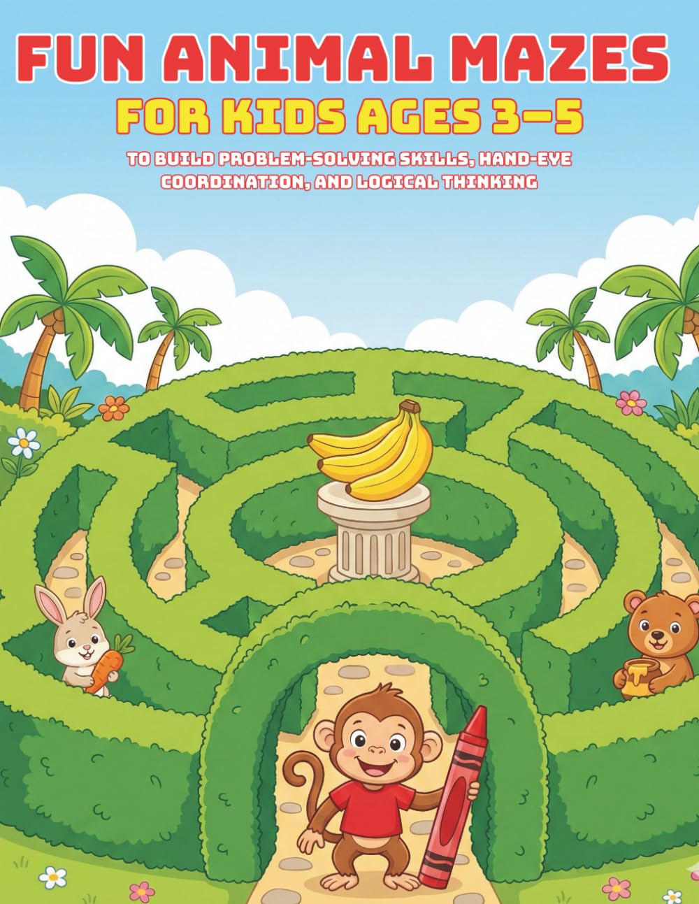 Fun Animal Mazes for Kids Ages 3–5: The Ultimate Maze Activity Book for Toddlers and Preschoolers to Build Problem-Solving Skills, Hand-Eye Coordination, and Logical Thinking