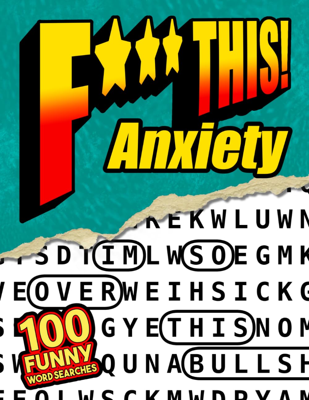 F*** This Anxiety! 100 Funny Word Searches: For Adults Who Overthink Everything - Anxiety Humor, Stress Relief Puzzles, and Relaxing Word Searches