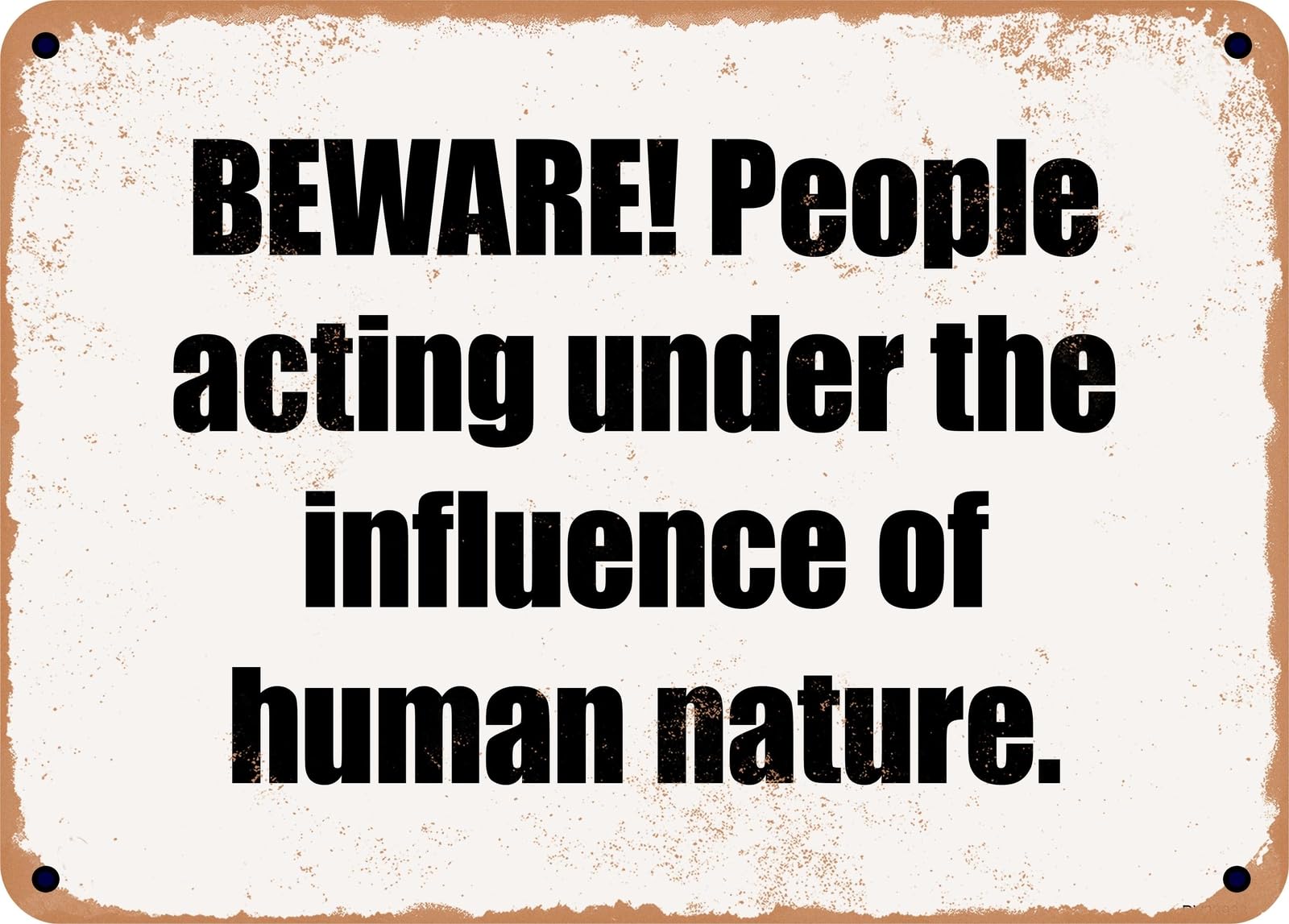Miaomansenstore Metal Sign - Beware! People Acting Under The Influence Of Human Nature Home Decor