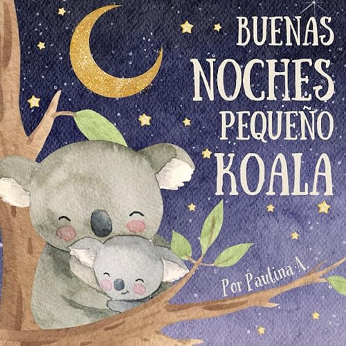Buenas Noches Pequeño Koala Libros En Español Para Niños. Aprende Qué Hacer Antes De Ir A Dormir. Rutina Infantil (Spanish Edition)