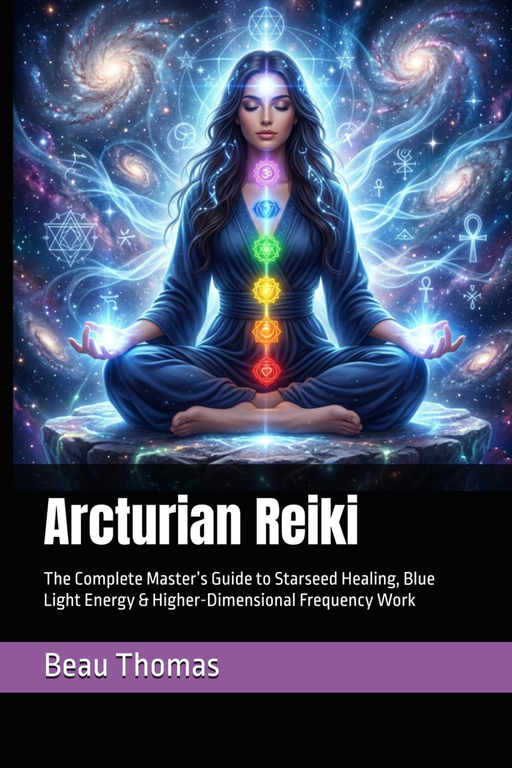 Arcturian Reiki: The Complete Master’s Guide to Starseed Healing, Blue Light Energy & Higher-Dimensional Frequency Work (Galactic Reiki Collection)