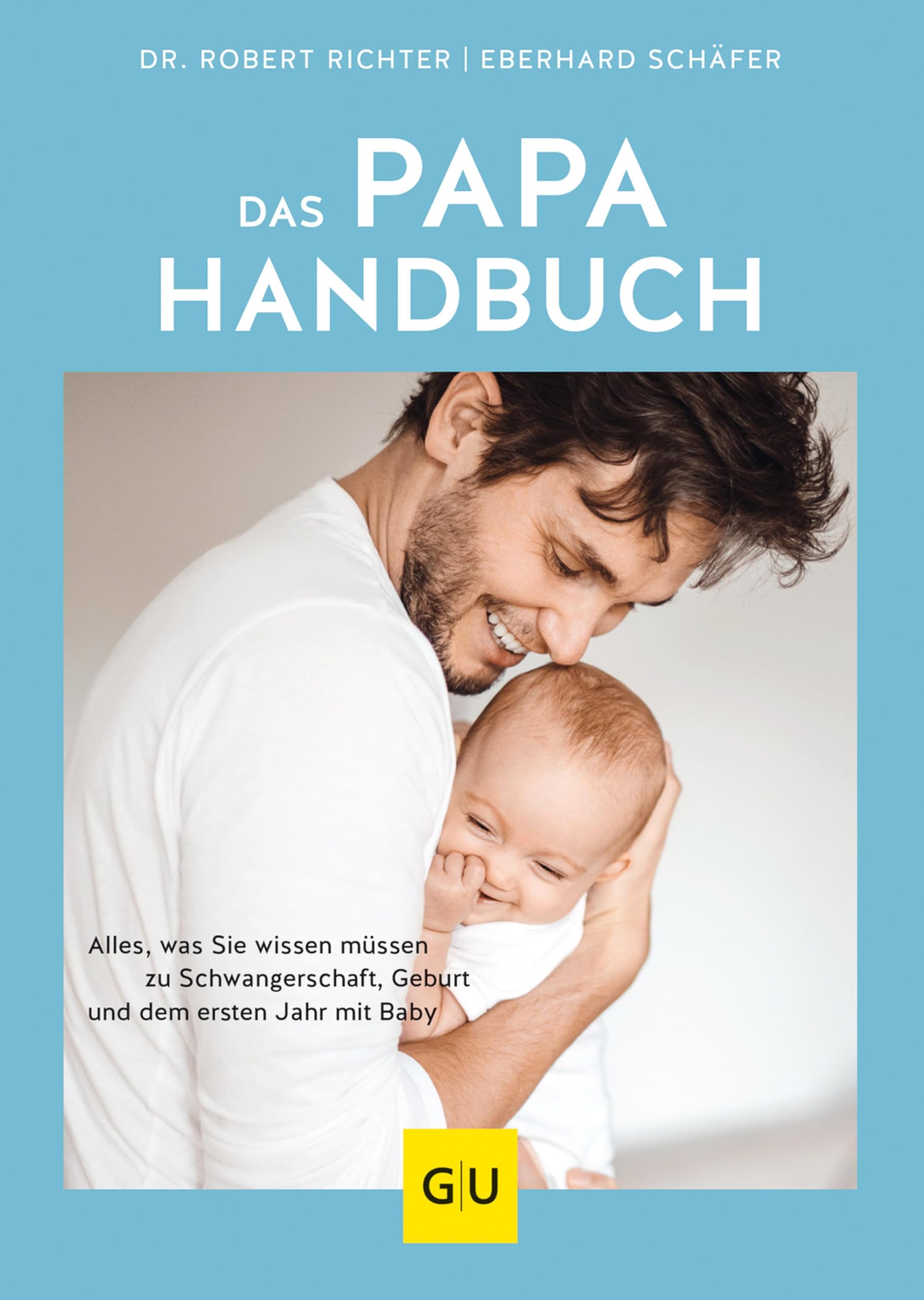 Das Papa-Handbuch: Alles, was Sie wissen müssen zu Schwangerschaft, Geburt und dem ersten Jahr zu dritt (GU Vater werden)
