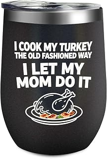 I COOK MY TURKEY THE OLD FASHIONED WAY I LET MY MOM DO IT Wine Tumbler Funny For Women College