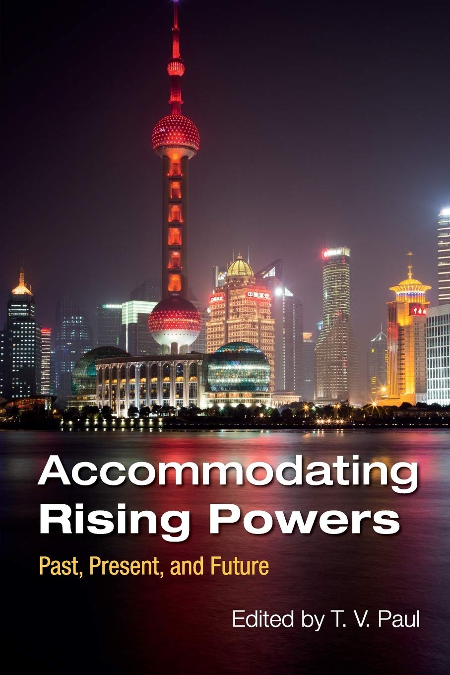 Accommodating Rising Powers: Past, Present, and Future