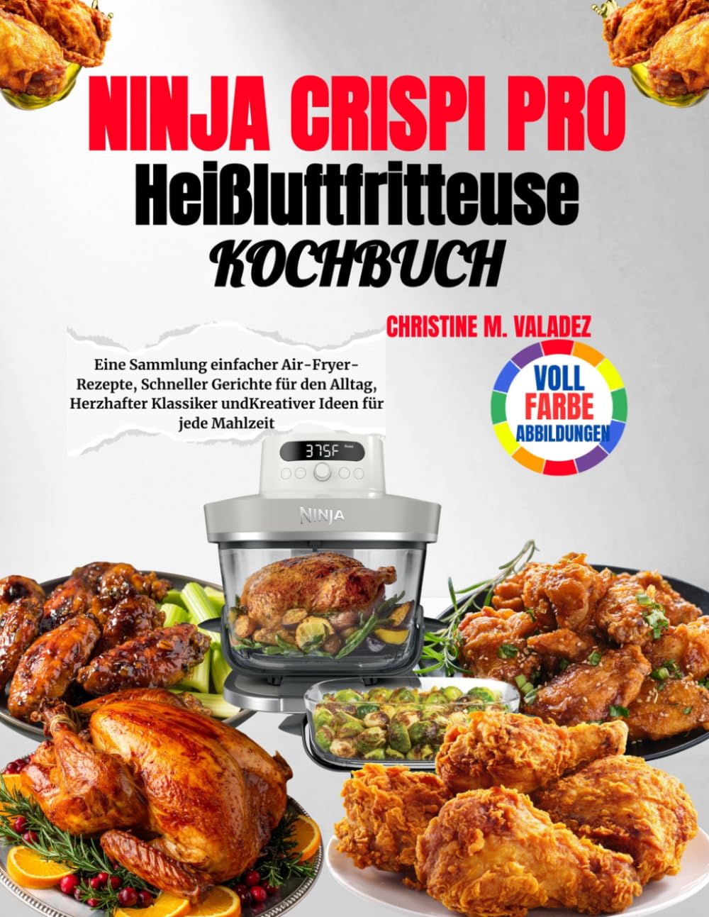 Ninja Crispi Pro Heißluftfritteuse Kochbuch: Eine Sammlung einfacher Air-Fryer-Rezepte, Schneller Gerichte für den Alltag, Herzhafter Klassiker und Kreativer Ideen für jede Mahlzeit