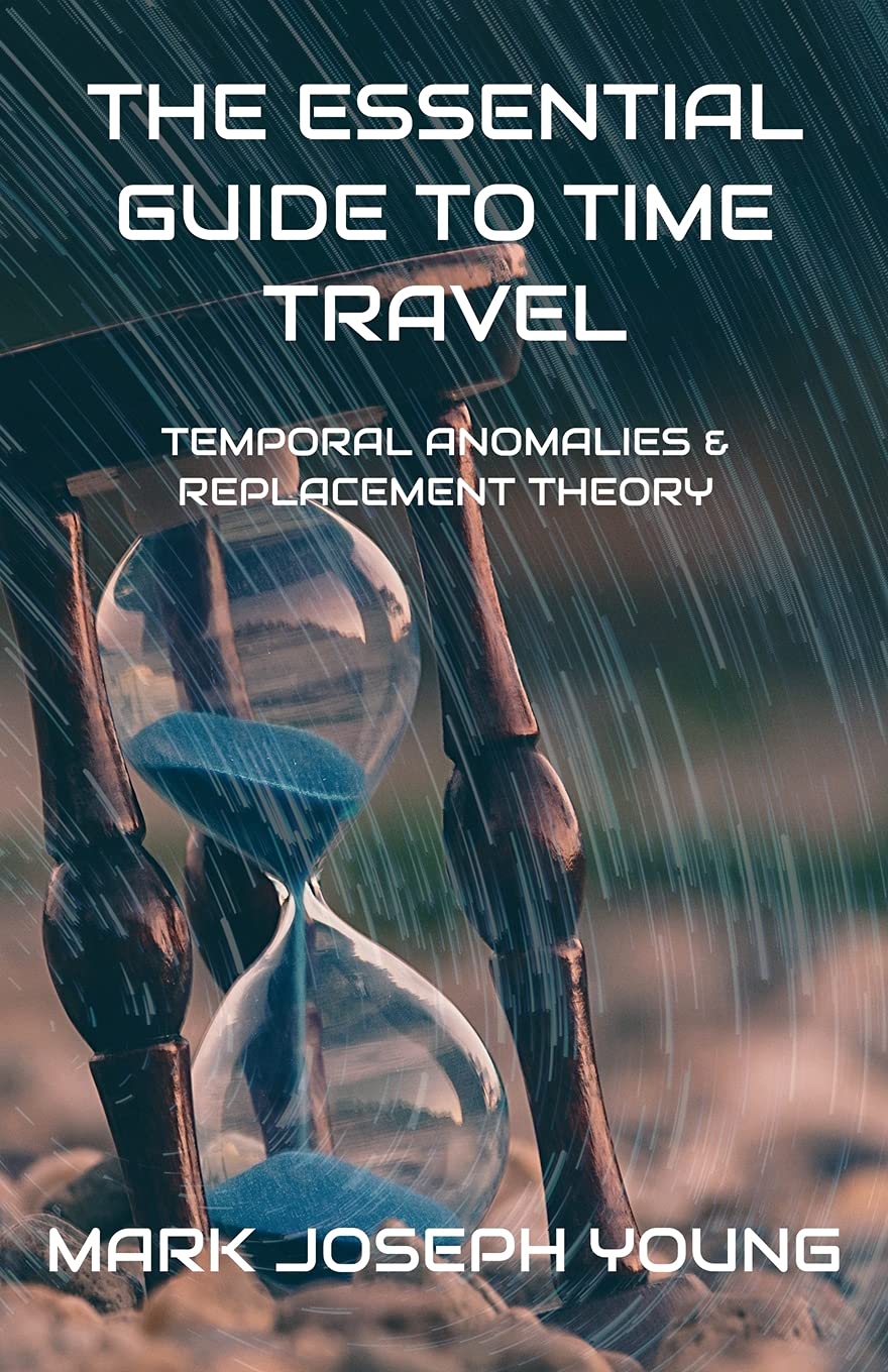 The Essential Guide To Time Travel: Temporal Anomalies and Replacement Theory