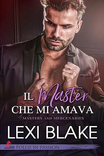 Il master che mi amava: Vol. #1 Master and Mercenaries (Follie in Passion)