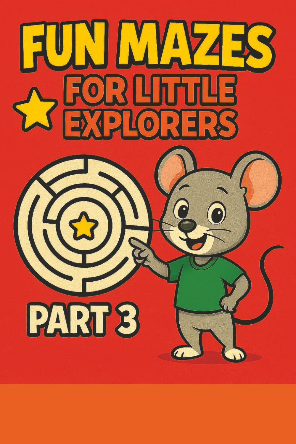 Fun Mazes for Little Explorers – Part 3: Simple and Fun Maze Puzzles for Kids (Little Explorers Maze Adventure Series)