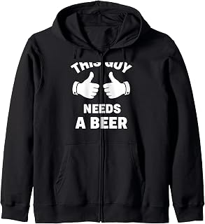Alcohol & Cocktails - This Guy Needs A Beer Funny Drinking Zip Hoodie