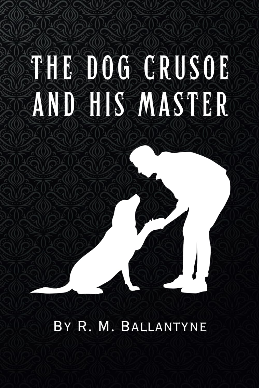 The Dog Crusoe and his Master: Remastered Original Classic