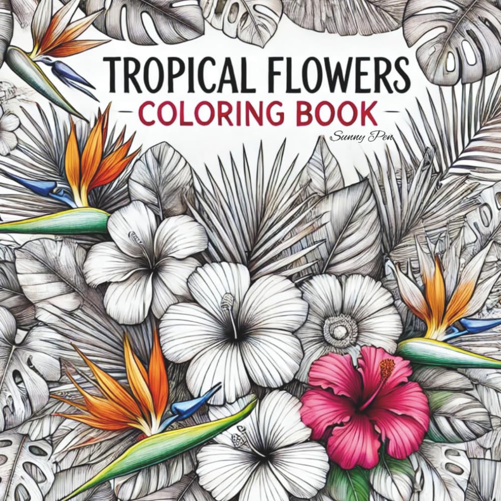Tropical Flowers Coloring Book: For teens and adults