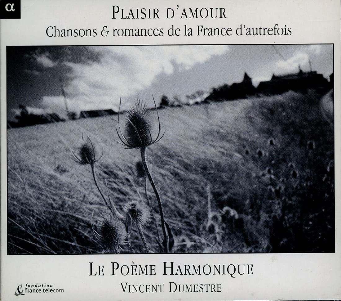 Plaisir D'Amour - Chansons & R [Audio CD] Dumestre; Poeme Harmonique; Quand je menai les chevaux boire; Jan Petit que danse; La Louison; La religieuse rebelle; La Péronnelle; Mort et convoi de l'invincible Malbrough; Les tendres souhaits; Bourrée; La blanche biche; N'èran tres fraires; Ah! vous dirai-je maman; Tambourin; Qui vòu audir cançon; La Furstenberg; Plaisir d'amour and Le Poeme Harmoniqu/Dumestre