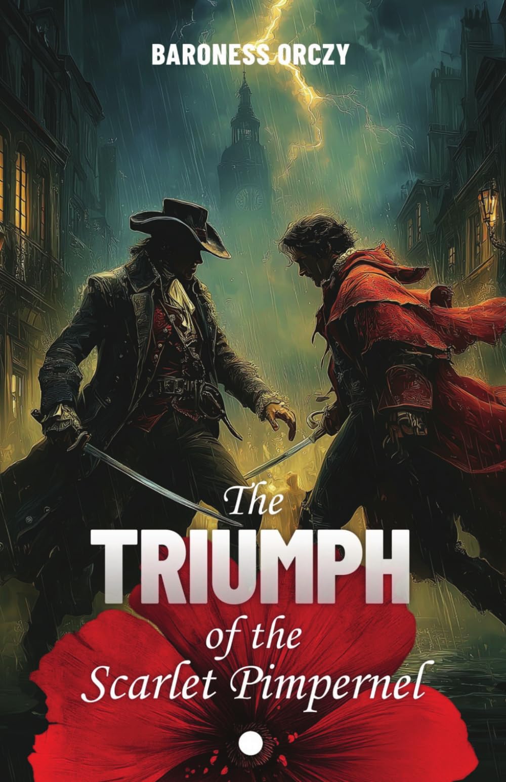 The Triumph of the Scarlet Pimpernel (Illustrated): A Scarlet Pimpernel Adventure of Love, Sacrifice, and Triumph over Tyranny