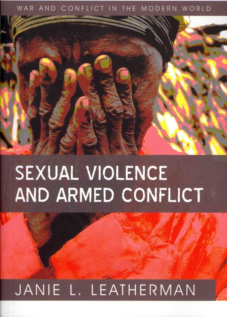 Sexual Violence and Armed Conflict (War and Conflict in the Modern World)