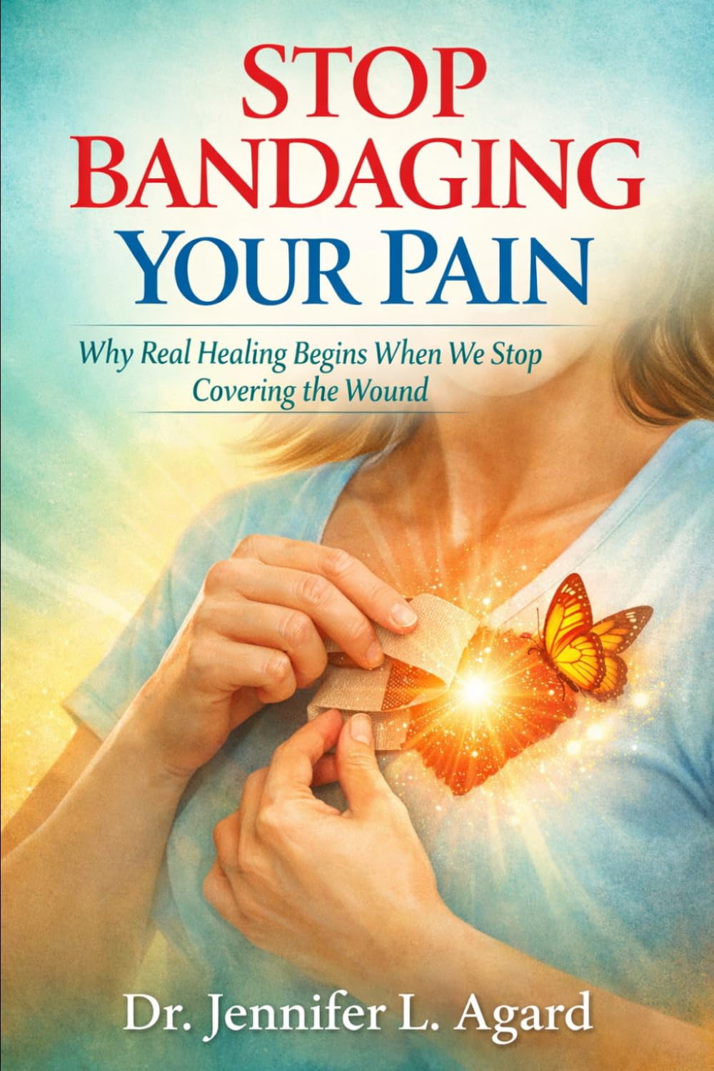 STOP BANDAGING YOUR PAIN: Why Real Healing Begins When We Stop Covering the Wound