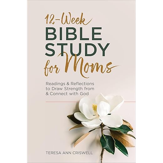 12-Week Bible Study for Moms: Readings & Reflections to Draw Strength From & Connect with God