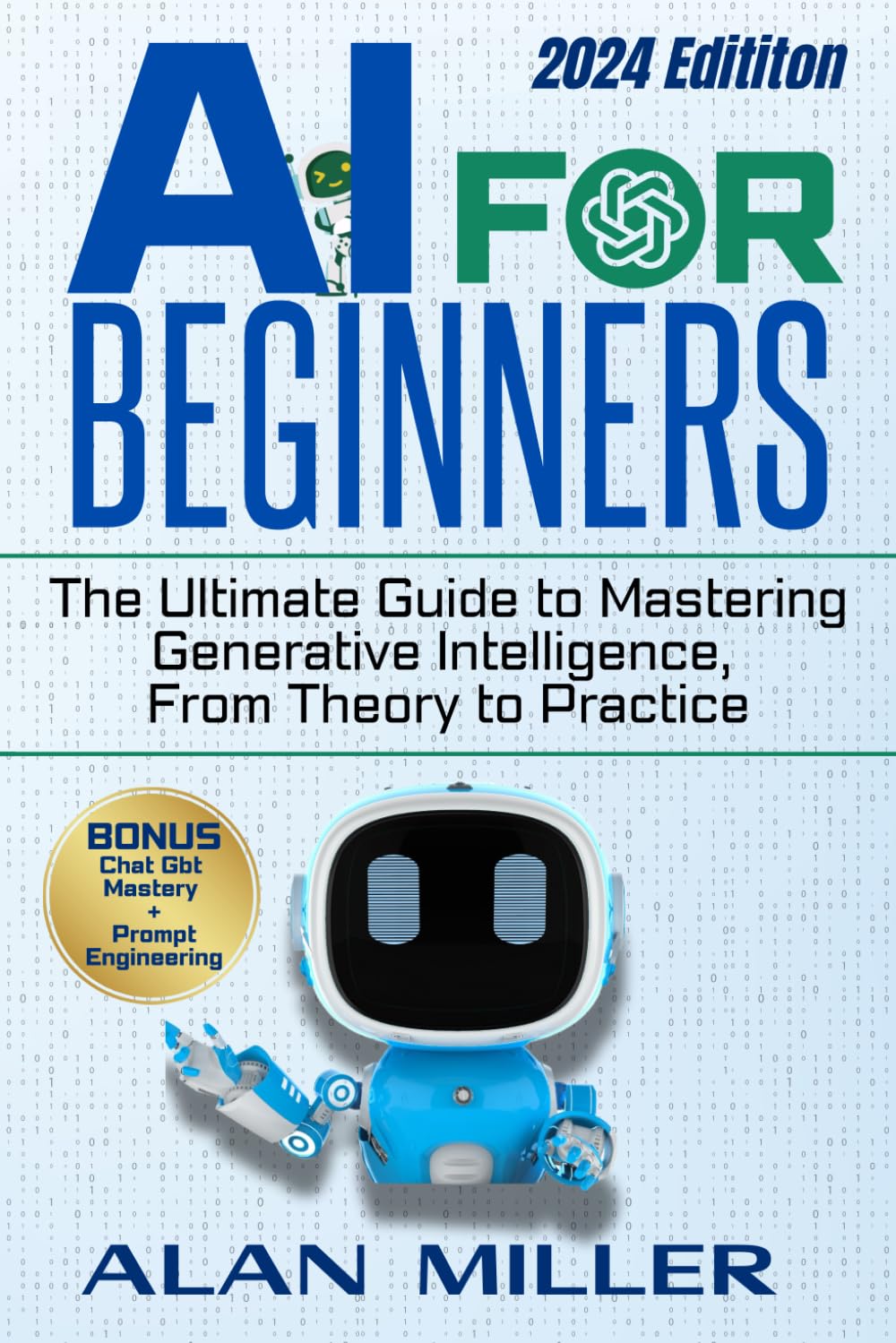 AI FOR BEGINNERS: The Ultimate Guide to Mastering Generative Intelligence, From Theory to Practice