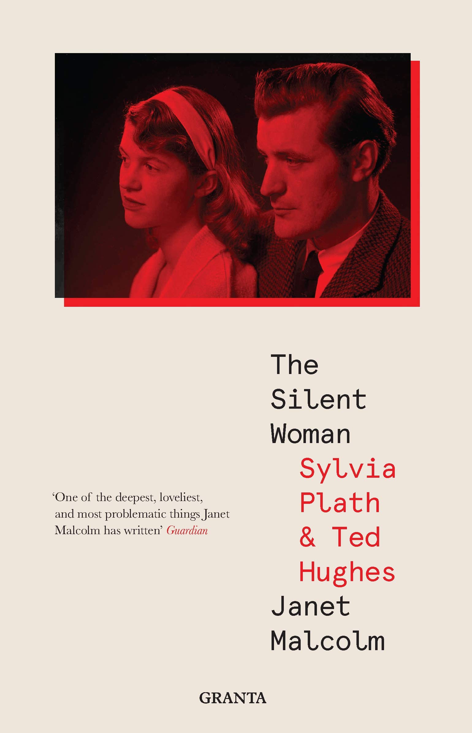 The Silent Woman: Sylvia Plath And Ted Hughes (Granta Editions)