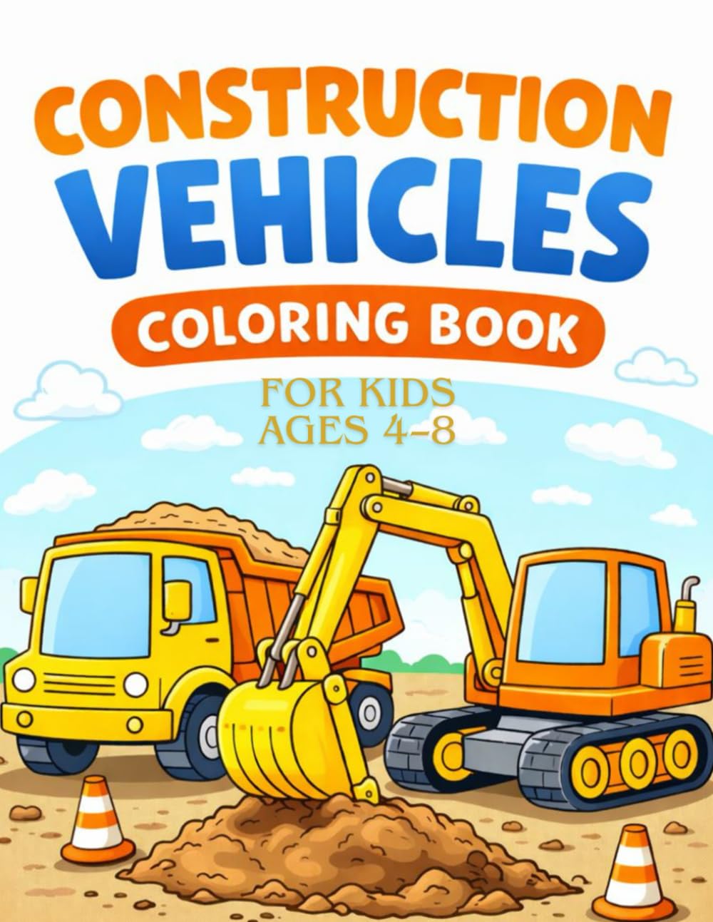 Construction Vehicles Coloring Book for Kids Ages 4–8: Fun & Easy Dump Trucks, Excavators, Bulldozers and More